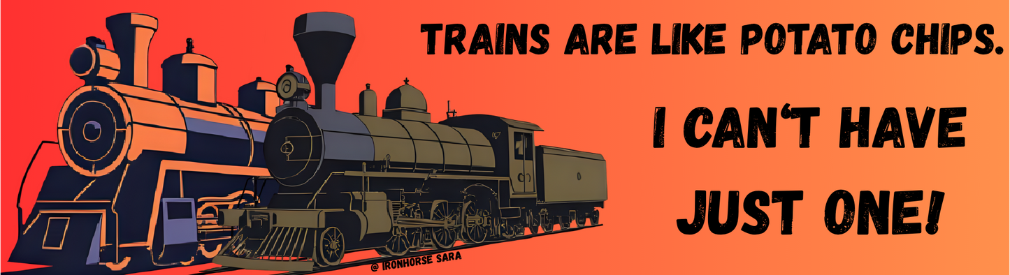 Trains Are Like Potato Chips Bumper Sticker